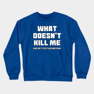 What Doesn't Kill Me Crewneck Sweatshirt